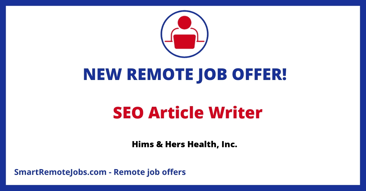 Join our team as a blog writer at Hims & Hers Health, Inc. and craft SEO-driven content that brings clarity and compassion to health topics.