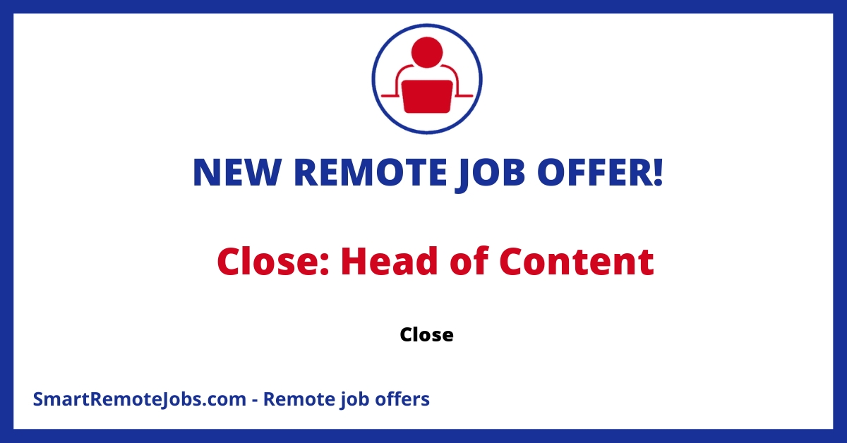 Join Close as Head of Content, leading content strategy and production for a dynamic 100% remote team. Elevate B2B SaaS content to drive growth.