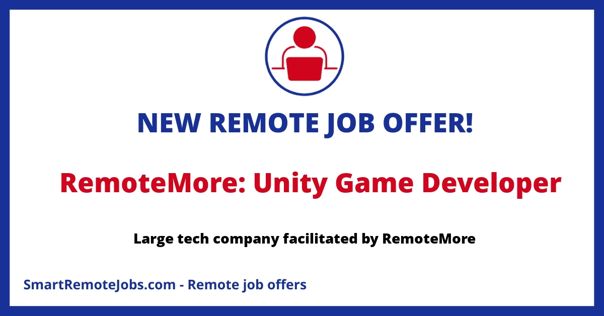 Join RemoteMore as a Unity Developer for a major tech company's diversified product teams. Full-time, remote work with competitive compensation.
